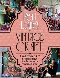 Pearl Lowe - Pearl Lowe’s Vintage Craft - 50 Craft Projects and Home Styling Advice.