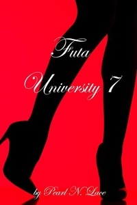  Pearl N. Lace - Futa University 7 - Futa Stories, #7.