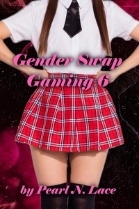 Pearl N. Lace - Gender Swap Gaming 6:  The Conclusion - Gender Swap, #12.