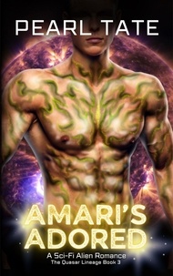  Pearl Tate - Amari's Adored - A Sci-Fi Alien Romance - The Quasar Lineage, #3.