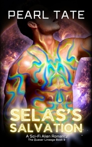  Pearl Tate - Selas's Salvation - A Sci-Fi Alien Romance - The Quasar Lineage, #8.