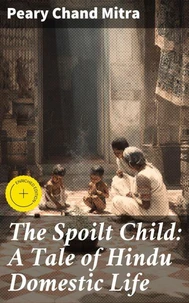 The Spoilt Child: A Tale of Hindu Domestic Life
