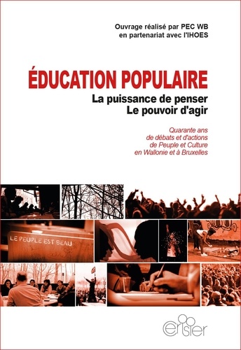 Education populaire : la puissance de penser, le pouvoir d'agir. Quarante ans de débats et d'actions de Peuple et Culture en Wallonie et à Bruxelles