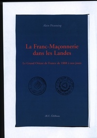 Pecastaing Alain - La Franc Maçonnerie dans les Landes - Le Grand Orient de France de 1888 à nos jours.