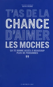 T'as de la chance d'aimer les moches, ça te donne accès à beaucoup plus de personnes