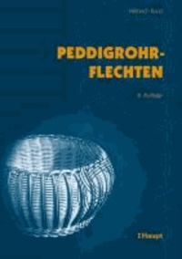 Peddigrohrflechten - Ein Freizeit- und Arbeitsbuch mit vielen Anregungen und 291 Abbildungen.
