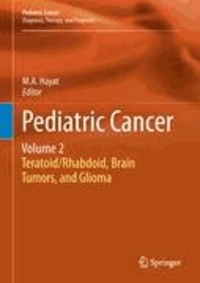 M. A. Hayat - Pediatric Cancer, Volume 2 - Teratoid/Rhabdoid, Brain Tumors, and Glioma.