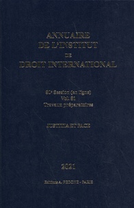 Marcelo Kohen et Iris Van der Heijden - Annuaire de l'Institut de droit international Volume N° 81/2020-2021 : 80e Session (en ligne) - Travaux préparatoires.