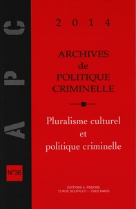 Christine Lazerges - Archives de politique criminelle N° 36/2014 : Pluralisme culturel et politique criminelle.