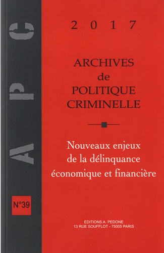 Archives de politique criminelle N° 39/2017 Nouveaux enjeux de la délinquance économique et financière