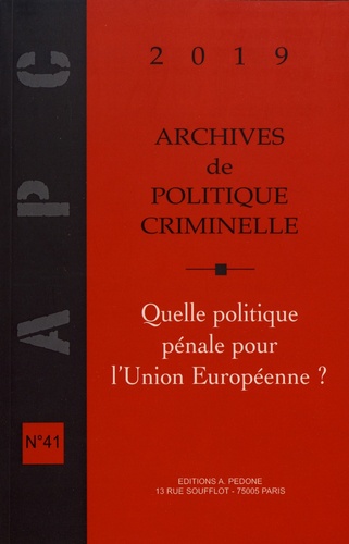 Archives de politique criminelle N° 41/2019 Quelle politique pénale pour l'Union européenne ?