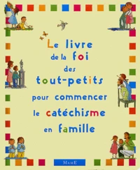 Le livre de la foi des tout-petits, pour commencer le catéchisme en famille