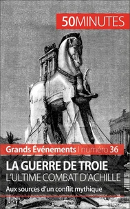 La guerre de Troie l'ultime combat d'Achille