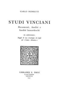 Studi Vinciani : documenti, analisi e inediti leonardeschi ; In appendice : saggio di una cronologia dei fogli del «Codice Atlantico»