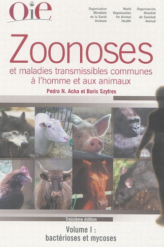 Pédro Acha et Boris Szyfres - Zoonoses et maladies transmissibles communes à l'homme et aux animaux en 3 volumes - Volume 1, Bactérioses et mycoses : Volume 2, Chlamydioses, rickettsioses et viroses ; Volume 3, Zoonoses parasitaires.