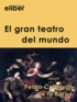 Pedro Calderon de la Barca - El gran teatro del mundo.