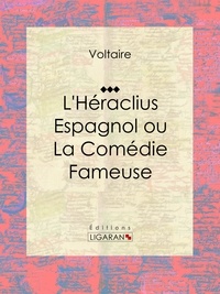 Pedro Calderon de la Barca et  Voltaire - L'Héraclius Espagnol ou La Comédie Fameuse - Traduit par Voltaire.