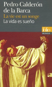 Pedro Calderon de la Barca - La vie est un songe : La vida es sueño - Edition bilingue français-espagnol.