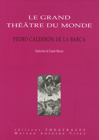 Pedro Calderon de la Barca - Le grand théâtre du monde.