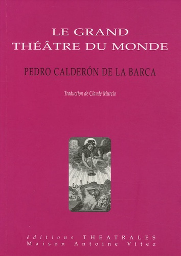 Pedro Calderon de la Barca - Le grand théâtre du monde.