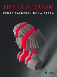 Pedro Calderón de la Barca et Edward Fitzgerald - Life Is a Dream.