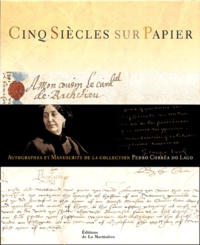 Pedro Corrêa do Lago - Cinq siècles sur papier - Autographes et Manuscrits de la Collection Pedro Corrêa do Lago.