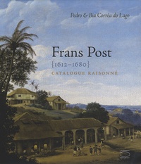 Pedro Corrêa do Lago et Bia Corrêa do Lago - Frans Post 1612-1680 - Catalogue raisonné.