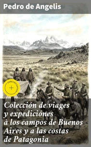 Colección de viages y expediciónes à los campos de Buenos Aires y a las costas de Patagonia