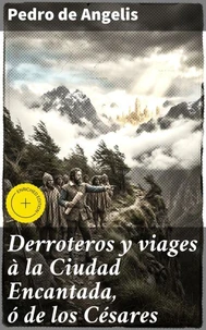 Derroteros y viages à la Ciudad Encantada, ó de los Césares