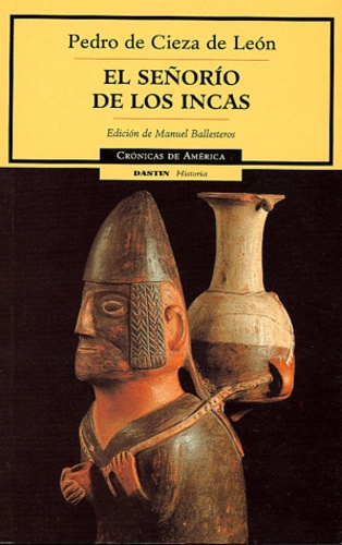 Pedro de Cieza de Leon - El señorio de los Incas.