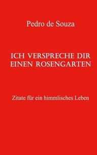 Ebook forum téléchargement gratuit Ich verspreche dir einen Rosengarten - Zitate für ein himmlisches Leben par Pedro de Souza, Martina May (French Edition) RTF