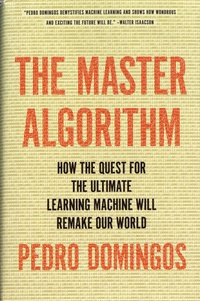The Master Algorithm - How the Quest for the Ultimate Learning Machine Will Remake Our World.pdf