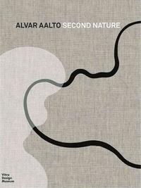 Pedro Gadanho et Dörte Kuhlmann - Alvar Aalto - Second Nature.