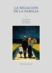 Pedro Gómez García - La negación de la familia - Las estructuras del parentesco y sus simulacros.
