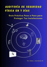 Auditoría de Seguridad Física en 7 Días. Guía Práctica Paso a Paso para Proteger Tus Instalaciones.