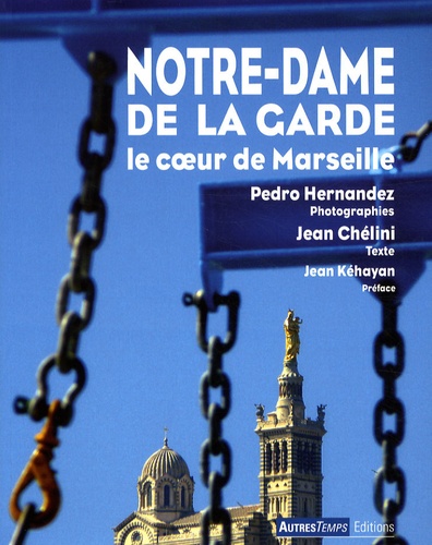 Pedro Hernandez et Jean Chélini - Notre-Dame de la Garde - Le coeur de Marseille.