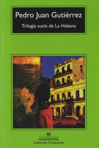 Pedro Juan Gutiérrez - Trilogia sucia de La Habana.