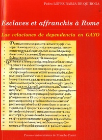 Pedro Lopez Barja de Quiroga - Esclaves et affranchis à Rome - Las relaciones de dependencia en las instituciones de Gayo, texte en espagnol.