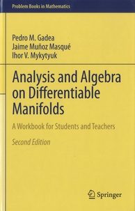 Pedro M. Gadea et Jaime Muñoz Masqué - Analysis and Algebra on Differentiable Manifolds - A Workbook for Students and Teachers.