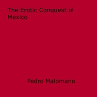 Pedro Malomano - The Erotic Conquest of Mexico.