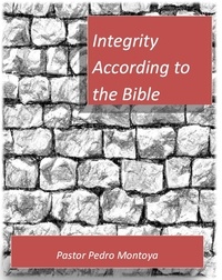  PEDRO MONTOYA - Integrity According to the Bible.