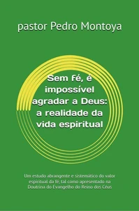Sem fé, é impossível agradar a Deus: a realidade da vida espiritual