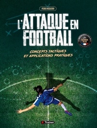 Pedro Nogueira - L'Attaque en football - Concepts tactiques et applications pratiques.