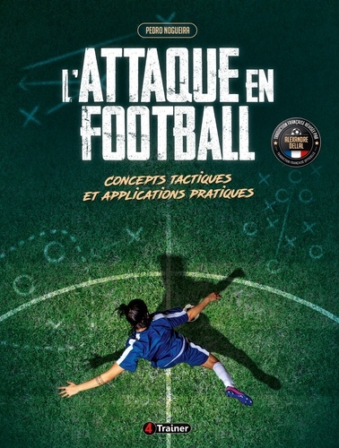 L'Attaque en football. Concepts tactiques et applications pratiques