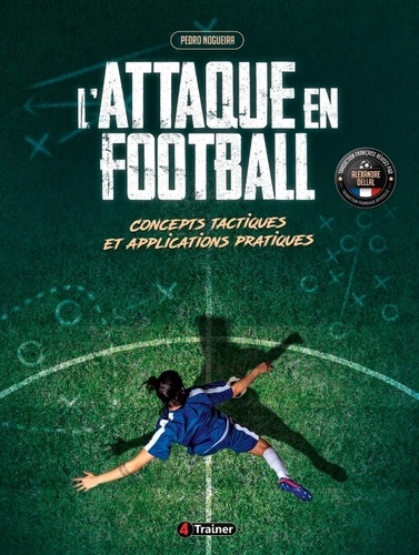 L'attaque en football. Concepts tactiques et applications pratiques