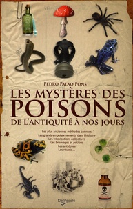 Pedro Palao Pons - Les mystères des poisons - De l'Antiquité à nos jours.