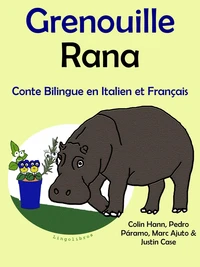 Conte Bilingue en Français et Italien: Grenouille - Rana. Collection apprendre l'italien.