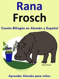  Pedro Paramo - Cuento Bilingüe en Español y Alemán: Rana - Frosch - Colección Aprender Alemán - Aprender Alemán para niños, #1.