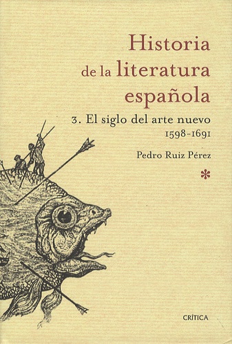 Pedro Ruiz Pérez - Historia de la literatura española - Tome 3, El siglo del arte nuevo 1598-1691.