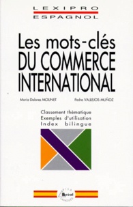 Pedro Vallejos-Munoz et Maria-Dolorès Mounet - Les Mots-Cles Du Commerce International.